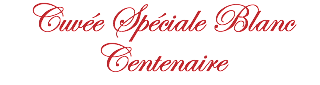Cuvée Spéciale Blanc Centenaire